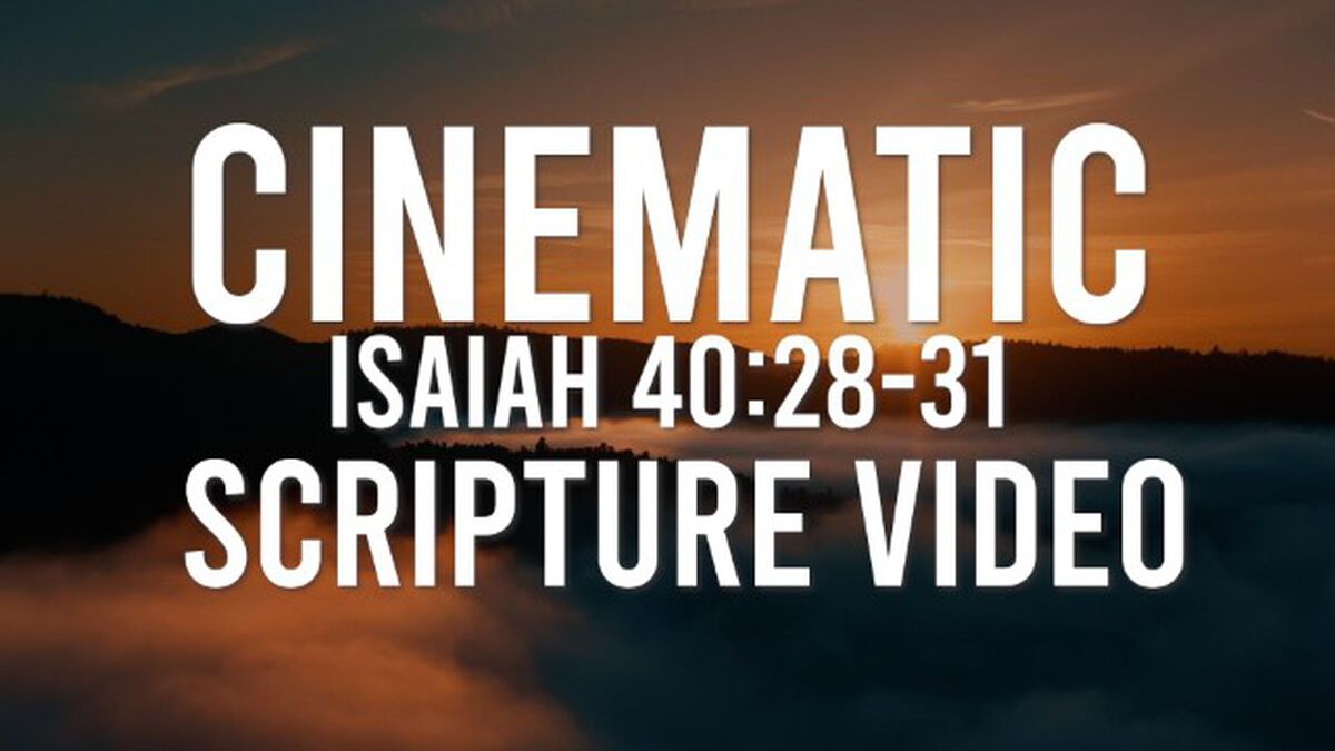 Cinematic Scripture Video: Isaiah 40:28-31 image number null